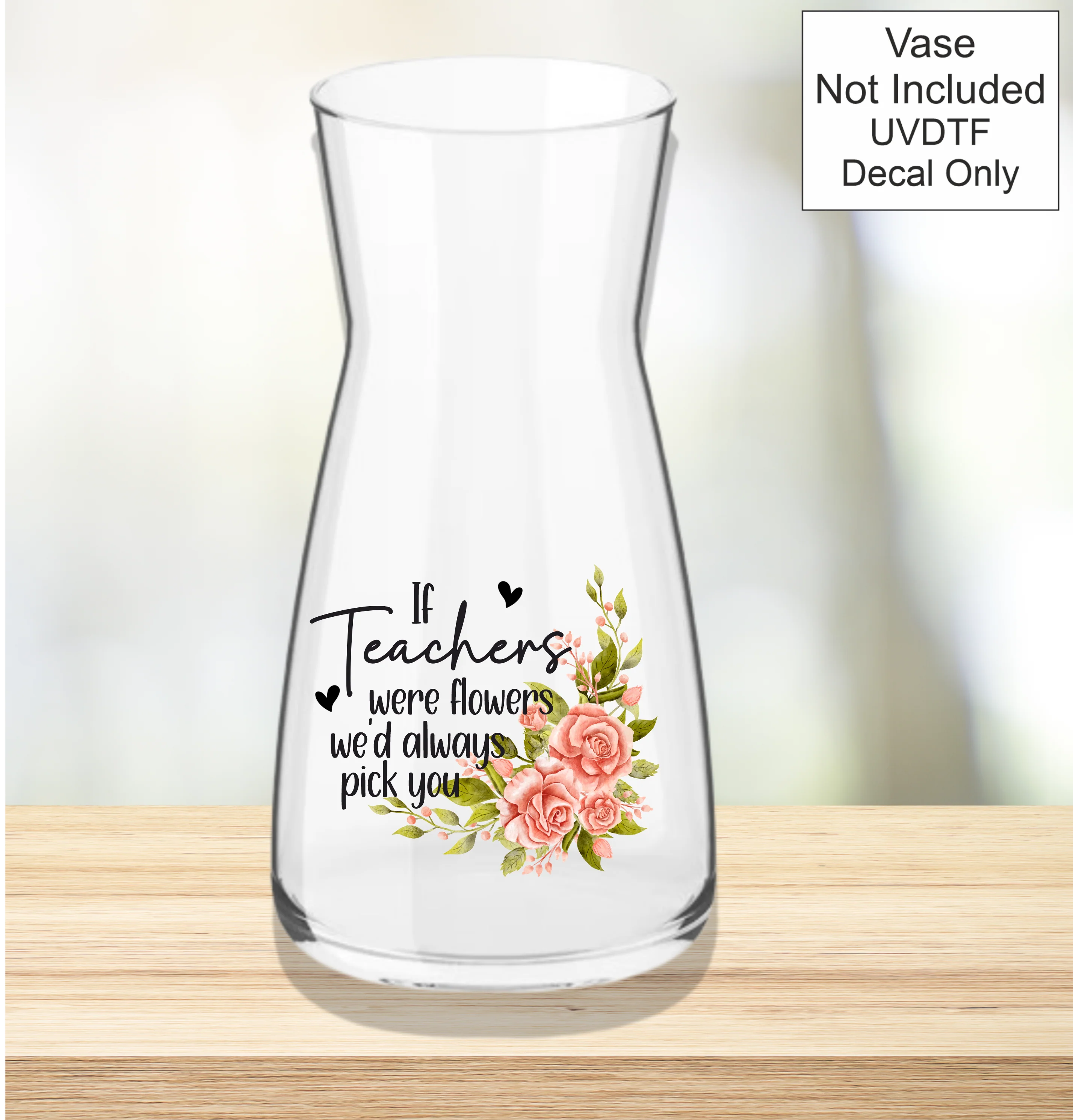 UVDTF If Were Flowers We'd Always Pick You - School Teachers